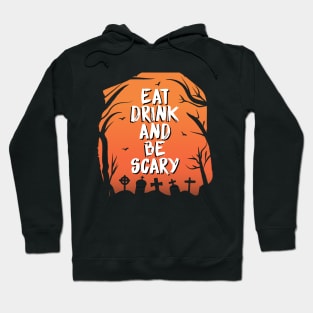 EAT DRINK AND BE SCARY Hoodie